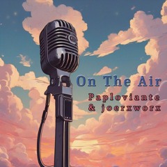 On The Air // Paploviante & joerxworx