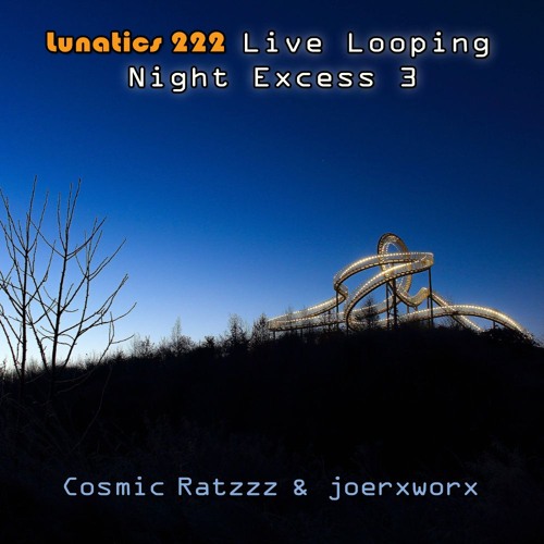 Lunatics 222 / Live Looping / Night Excess 3 / Ratzzz & joerxworx
