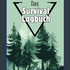 PDF ✨ Das Survival Logbuch:: Vergessen Sie nie wieder ein Abenteuer und halten Sie Ihre unvergessl