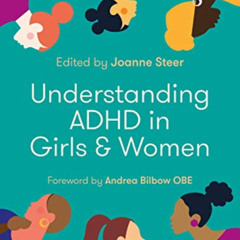 [View] KINDLE 📨 Understanding ADHD in Girls and Women by  Joanne Steer,Andrea Bilbow
