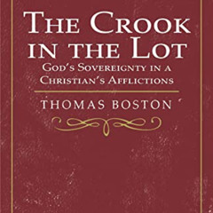 GET EPUB 📑 The Crook in the Lot: God's Sovereignty in a Christian's Afflictions by