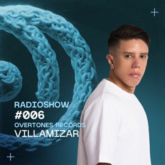 Overtones Radio Show - Villamizar Episode 006