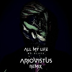 Mr.BLACK - All My Life (ArioVistus Remix)
