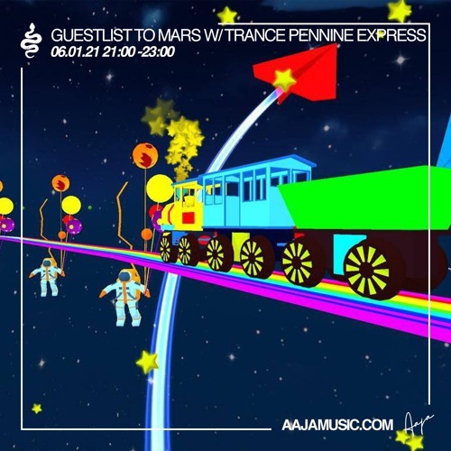 Guestlist to Mars w/ Trance Pennine Express - Aaja Music - 06 01 21