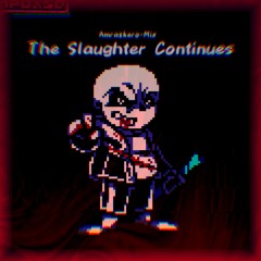 The Slaughter Continues (Undertale: Last Breath) (Amrazkero-Mix)