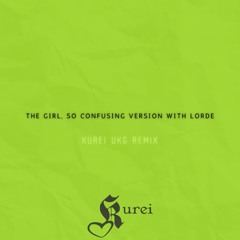 The girl, so confusing version with lorde (Kurei UKG Remix)