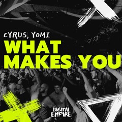 CYRUS, YOMI - What Makes You [OUT NOW]