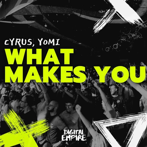 CYRUS, YOMI - What Makes You [OUT NOW]