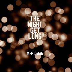 MEHDIMAN - THE NIGHT GET LONG