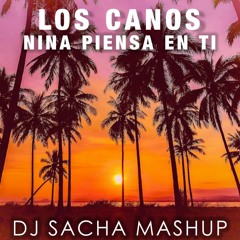 Los Canos - Nina Piensa En Ti ( Dj Sacha Afro House Mashup)