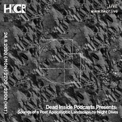 Dead Inside Podcasts - Sounds of a Post Apocalyptic Landscape by Night Dives -24/08/2020