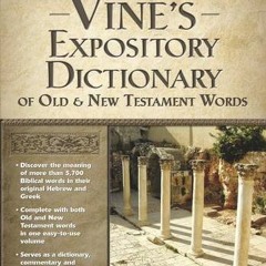 [View] [PDF EBOOK EPUB KINDLE] Vine's Expository Dictionary of the Old and New Testam