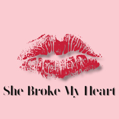 She Broke My Heart
