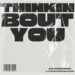 THINKING BOUT YOU (feat. The Shadowboxers)