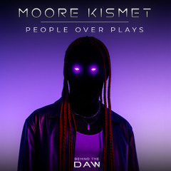 People Over Plays I Moore Kismet Behind The DAW