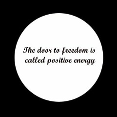 The door to freedom is called positive energy
