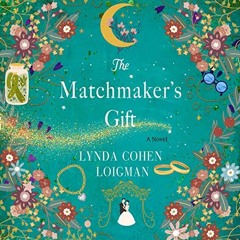 GET [EBOOK EPUB KINDLE PDF] The Matchmaker's Gift: A Novel by  Lynda Cohen Loigman,Ev