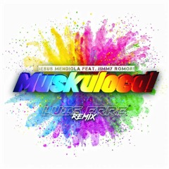 Jesus Mendiola Feat. Jimmy Romori - Muskuloca! (Luis Erre Putisima Radio Mix)