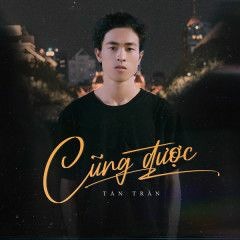Cũng Được (Lofi Ver.) - Tân Trần x Besu / Người nói chia tay cũng được...
