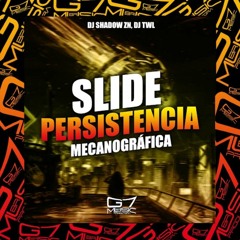 Slide Persistência Mecanográfica - DJ SHADOW ZN, DJ TWL