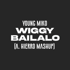 Young Miko - Wiggy Bailalo (A. Hierro Mashup)