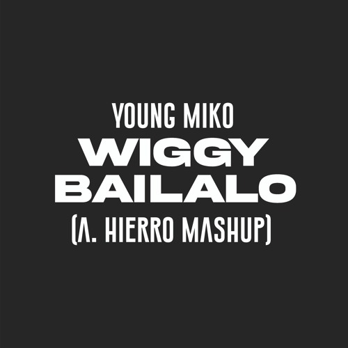 Young Miko - Wiggy Bailalo (A. Hierro Mashup)
