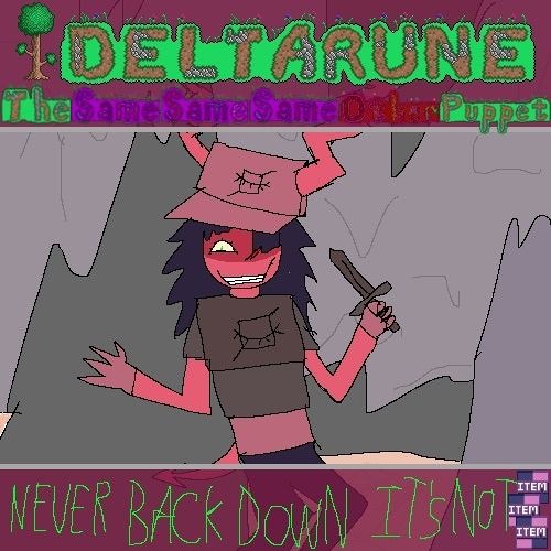 NEVER BACK DOWN IT'S NOT [][][] - Deltarune: The Same Same Same Other Puppet