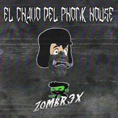 Zombr3x - El Chavo Del Phonk House