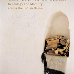 GET PDF 📙 The Graves of Tarim: Genealogy and Mobility across the Indian Ocean (Volum