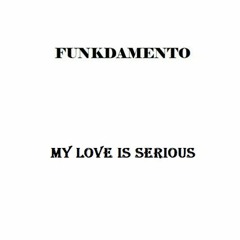 Funkdamento - My Love Is Serious