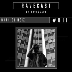 RAVECAST #011 / DJ REIZ