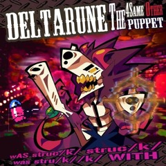 wAS struc/k/ struc/k/ was stru/k//k/ WITH [Deltarune; The same same same same other puppet]