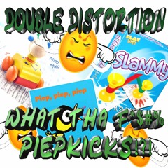 Double Distortion - What Tha F%#$ Piepkicks!?!