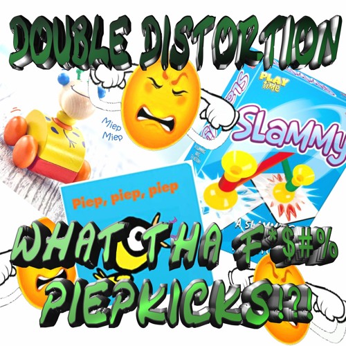Double Distortion - What Tha F%#$ Piepkicks!?!