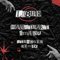 Habstrakt & IMANU - Libre (Str8nger Remix) [FREE DL]