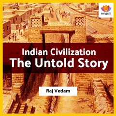 Indian civilization: The Untold Story | Raj Vedam | #SangamTalks