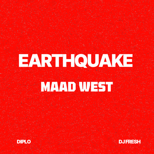 Diplo x DJ Fresh - EARTHQUAKE (MAAD WEST REMIX)