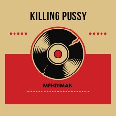 Mehdiman - Killing Pussy