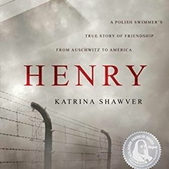 [VIEW] PDF EBOOK EPUB KINDLE Henry: A Polish Swimmer’s True Story of Friendship from Auschwitz to