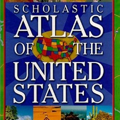 View PDF 🖋️ Scholastic Atlas of the United States by  David Rubel [EPUB KINDLE PDF E
