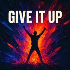 GIVE IT UP
