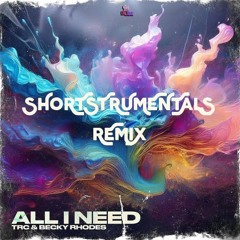 Trc & becky rhodes - all i need (shortstrumentals remix).mp3