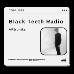 Black Teeth Radio: In Session with ARtroniks 07-04-2025