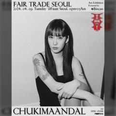 Fair Trade 2nd Event <chukimaandal> @Faust Seoul 2024. 04. 09