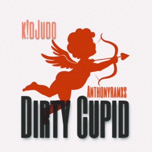 Dirty Cupid (prod. ANTHONYRAMX$)