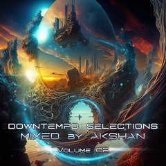 Downtempo Selections, Vol.02 (mixed by AKSHAN)