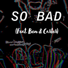 SO BAD
