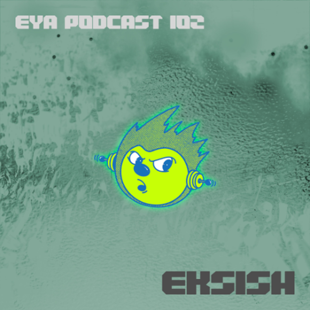 EYA PODCAST 102 - EKSISH