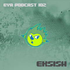 EYA PODCAST 102 - EKSISH