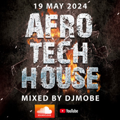 Afro  House Tech Mix 19 May 2024 - DjMobe